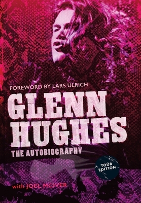 Glenn Hughes: The Autobiography [TOUR EDITION] by Glenn Hughes, Joel McIver