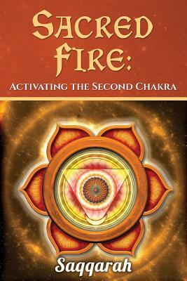 Sacred Fire: Activating the Second Chakra by Saqqarah