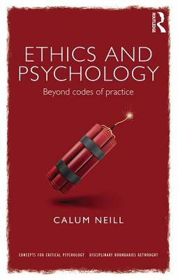 Ethics and Psychology: Beyond Codes of Practice by Calum Neill