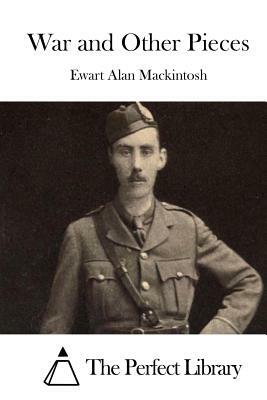 War and Other Pieces by Ewart Alan Mackintosh