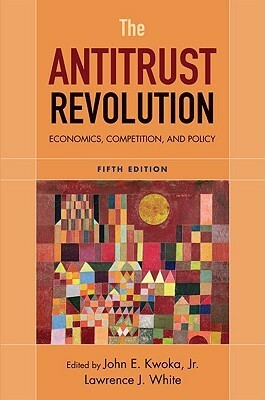 The Antitrust Revolution: Economics, Competition, and Policy by Lawrence J. White, John E. Kwoka
