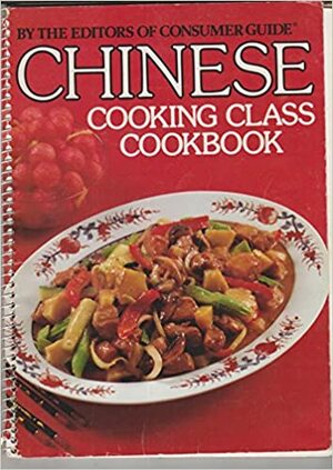 Chinese Cooking Class Cookbook by Consumer Guide