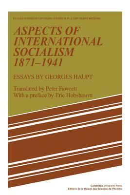 Aspects of International Socialism, 1871-1914: Essays by Georges Haupt by Georges Haupt