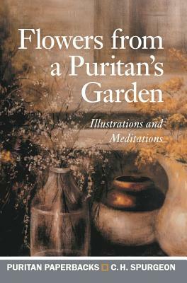 Flowers from a Puritan's Garden by Charles H. Spurgeon