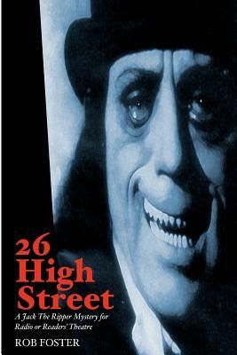 26 High Street: A Jack the Ripper Mystery for Radio or Readers' Theatre by Rob Foster