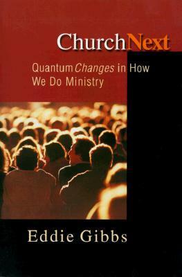 ChurchNext: Quantum Changes in How We Do Ministry by Eddie Gibbs