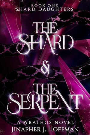 The Shard and The Serpent: A Standalone Dark Fantasy Romance by Jinapher J. Hoffman