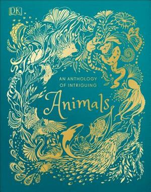 An Anthology of Intriguing Animals by DK