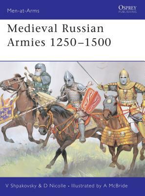 Medieval Russian Armies 1250-1500 by Viacheslav Shpakovsky, David Nicolle