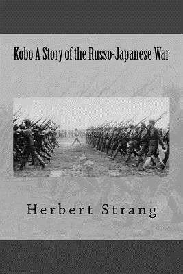 Kobo A Story of the Russo-Japanese War by Herbert Strang