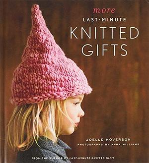 More Last Minute Knitted Gifts by Joelle Hoverson, Joelle Hoverson