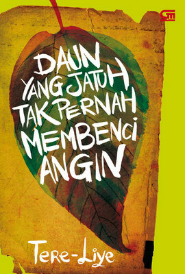 Daun yang Jatuh Tak Pernah Membenci Angin by Tere Liye