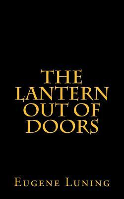 The Lantern out of Doors: An Experiment in Emulating the Early Church Gatherings by Eugene Luning