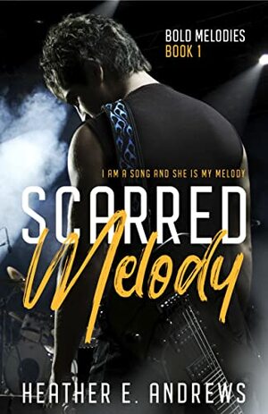 Scarred Melody: A Rockstar Romance: Bold Melodies Book One by Heather E. Andrews