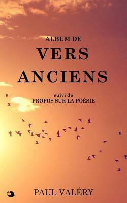 Album de Vers Anciens: suivi de Propos sur la Poésie by Paul Valéry
