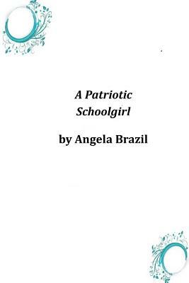 A Patriotic Schoolgirl by Angela Brazil