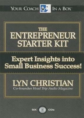 The Entrepreneur's Starter Kit: Expert Insights Into Small Business Success by Lyn Christian