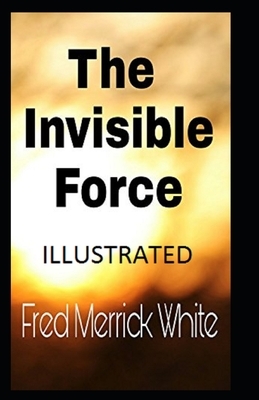 The Invisible Force Illustrated by Fred Merrick White