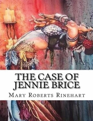 The Case of Jennie Brice (Annotated) by Mary Roberts Rinehart