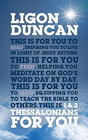 1 & 2 Thessalonians For You: For Reading, for Feeding, for Leading by Ligon Duncan, Ligon Duncan