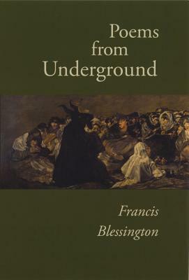 Poems from Underground by Francis Blessington