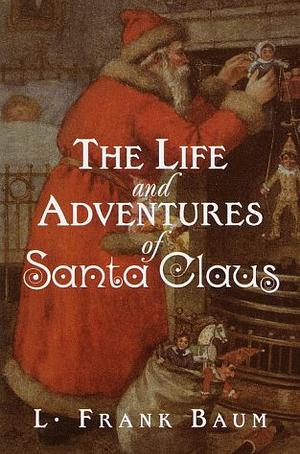 The Life and Adventures of Santa Claus by L. Frank Baum