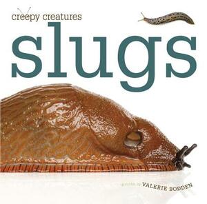 Slugs by Valerie Bodden