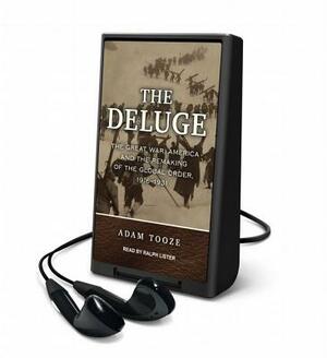 The Deluge: The Great War, America and the Remaking of the Global Order, 1916-1931 by Adam Tooze