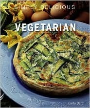 Simply Delicious: Vegetarian by Carla Bardi