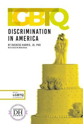 Lgbtq Discrimination in America by Kristin Marciniak, Duchess Harris