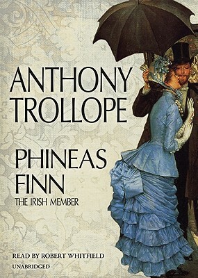 Phineas Finn: The Irish Member by Anthony Trollope