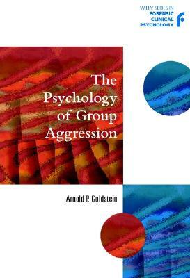 The Psychology of Group Aggression by Arnold P. Goldstein