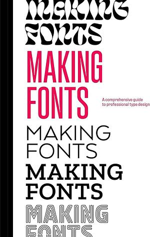 Making Fonts: A Comprehensive Guide to Professional Type-Design by Chris Campe, Ulrike Rausch