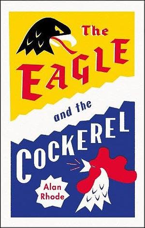 The Eagle and the Cockerel by Alan Rhode