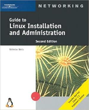 Guide to Linux Installation and Administration by Nick Wells