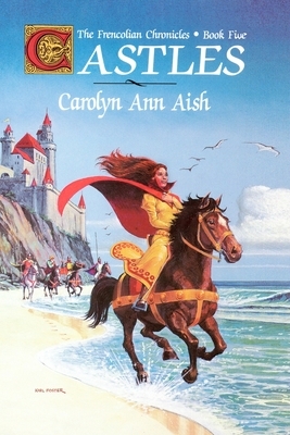 Castles: The Frencolian Chronicles Book Five by Carolyn Ann Aish