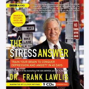 The Stress Answer: Train Your Brain to Conquer Depression and Anxiety in 45 Days by G. Frank Lawlis