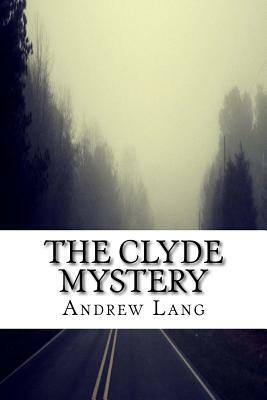 The Clyde Mystery: Classics by Andrew Lang