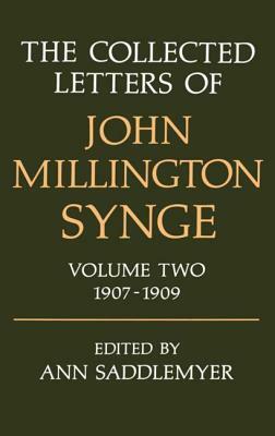 The Collected Letters of John Millington Synge: Volume 2: 1907-1909 by J.M. Synge