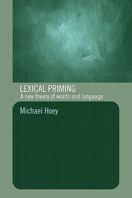 Lexical Priming: A New Theory of Words and Language by Michael Hoey