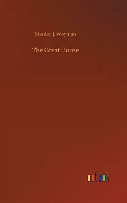 The Great House by Stanley J. Weyman