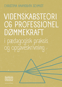 Videnskabsteori og professionel dømmekraft: i pædagogisk praksis og opgaveskrivning by Christina Haandbæk Schmidt