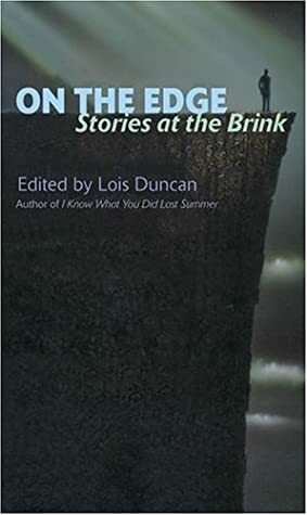 On the Edge: Stories at the Brink by Wayne McLoughlin, Lois Duncan