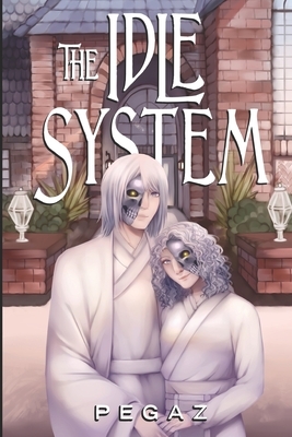 The Idle System: The Birth by Pegaz A