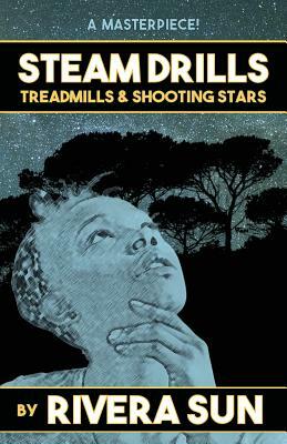 Steam Drills, Treadmills, and Shooting Stars - A Story of Our Times - by Rivera Sun