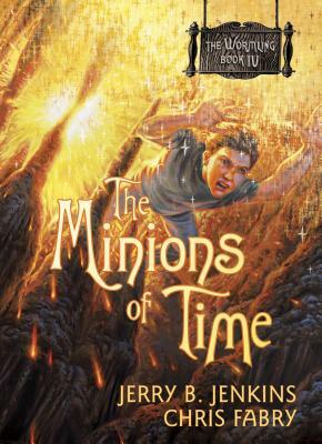 The Minions of Time by Chris Fabry, Jerry B. Jenkins