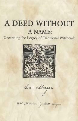 A Deed Without a Name: Unearthing the Legacy of Traditional Witchcraft by Lee Morgan