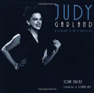Judy Garland: A Portrait in Art and Anecdote by John Fricke, Lorna Luft