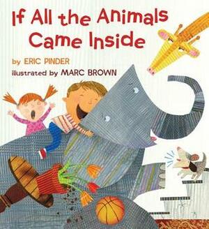 If All the Animals Came Inside by Eric Pinder, Marc Brown