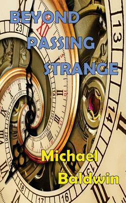 Beyond Passing Strange: Volume 3 of the Passing Strange Series by Michael Baldwin